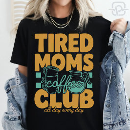 Tired Moms Coffee Club Caffeinated Mama Moederscha T-shirt