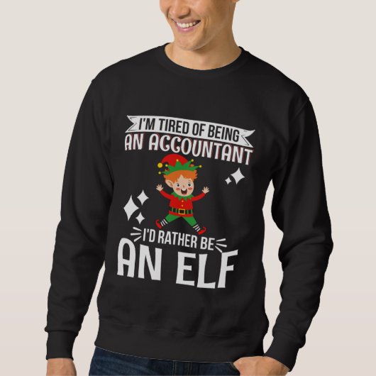Tired of Being Accountant I d Rather Be An Elf CPA Trui (Voorkant)