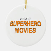 Tired of Superheld Movies Keramisch Ornament (Voorkant)