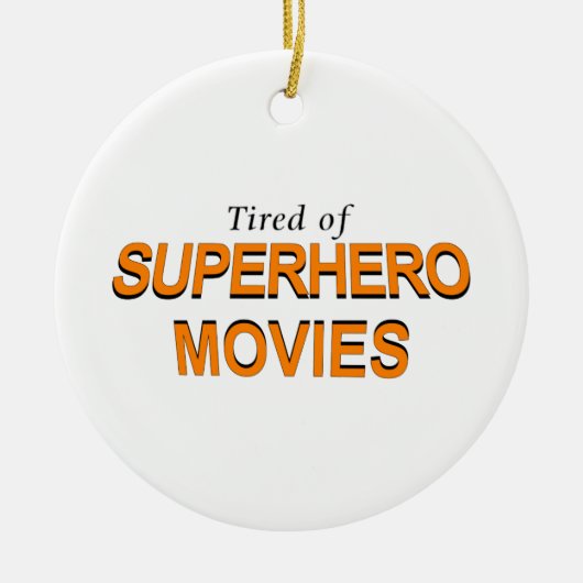 Tired of Superheld Movies Keramisch Ornament (Voorkant)