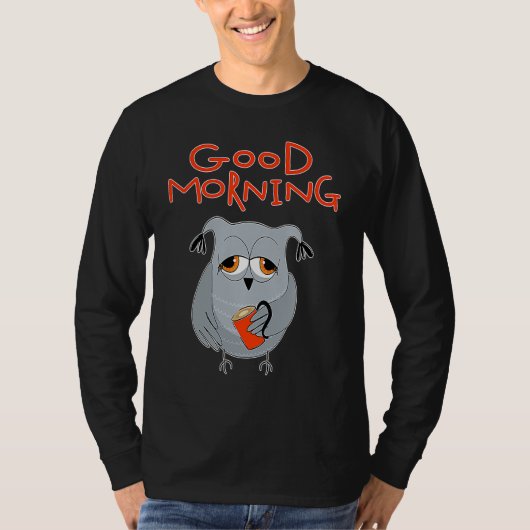 tired owl Morning grouch colleagues Good morning T-shirt (Voorkant)