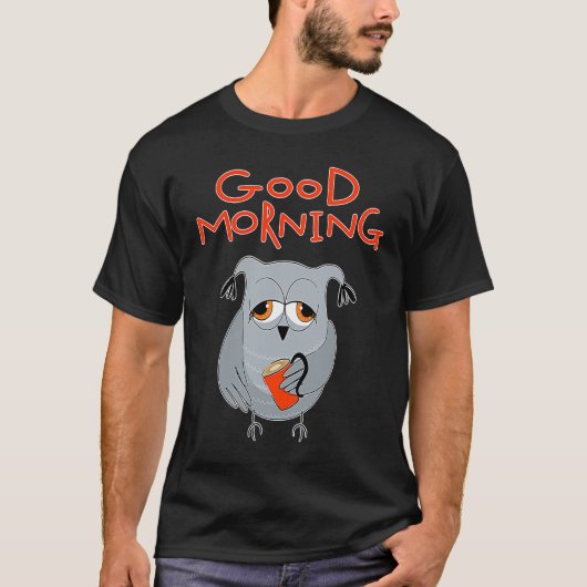 tired owl Morning grouch colleagues Good morning T-shirt (Voorkant)