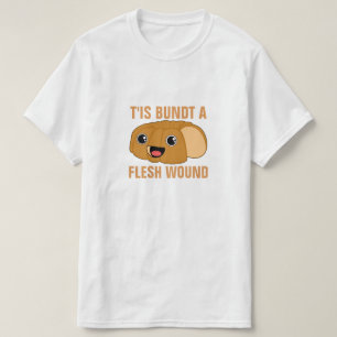 T'is Bundt a Flesh Wound T-shirt