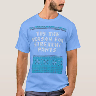 Tis the Season for Stretchy Pants Christmas Party  T-shirt