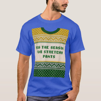 Tis the Season for Stretchy Pants Christmas Party T-shirt