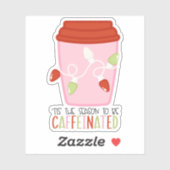 Tis the Season to be Caffeinated Christmas Sticker (Vel)