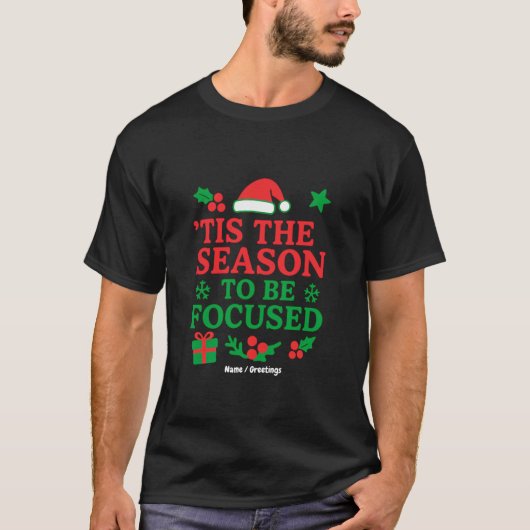 ’Tis the Season to Be Focused Festive Motivational T-shirt (Voorkant)