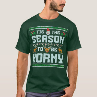 Tis the Season to Be Horny Funny Ugly Christmas Sw T-shirt