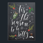 Tis the Season to be Jolly christmas foliday card Feestdagenkaart<br><div class="desc">Een prachtig typografisch ontwerp met grillige hulst- en maretak-accenten op een achtergrond in krijtbordstijl. Gemakkelijk om de tekstgebieden op de achterkant te bewerken om uw kaart te personaliseren! Andere items te koop in dit ontwerp,  zoals labels,  briefkaarten en mokken.</div>