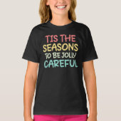Tis The Seasons To Be Jolly Careful T-shirt (Voorkant)