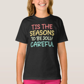Tis The Seasons To Be Jolly Careful T-shirt