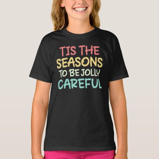 Tis The Seasons To Be Jolly Careful T-shirt (Voorkant)