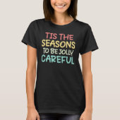 Tis The Seasons To Be Jolly Careful T-shirt (Voorkant)