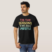 Tis The Seasons To Be Jolly Careful T-shirt (Voorkant volledig)