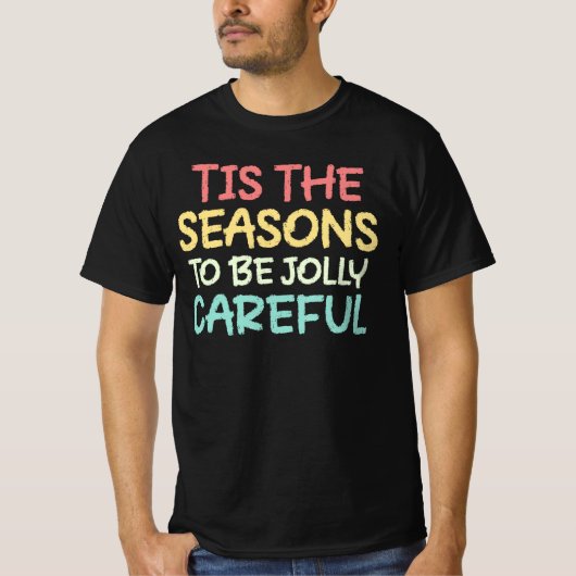 Tis The Seasons To Be Jolly Careful T-shirt (Voorkant)