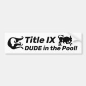 Titel IX DUDE in de pool! Stop met het wissen van  Bumpersticker (Voorkant)