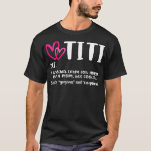 Titi Definition Best Aunt Ever Gift For Grandma Gi T-shirt