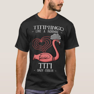 Titimingo Titi Flamingo Auntie tante Tita Tia Faun T-shirt