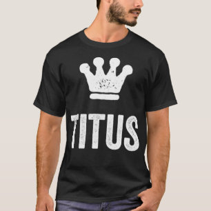 Titus the King Crown & Name Design for Men genaamd T-shirt