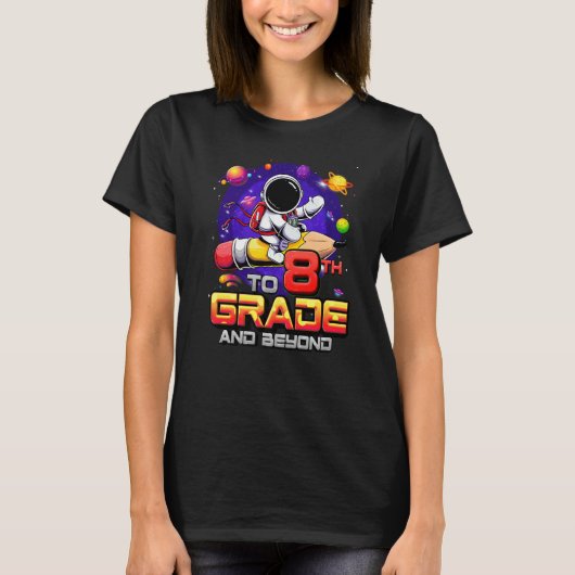 To 8th Grade And Beyond Astronaut Back To School 8 T-shirt (Voorkant)
