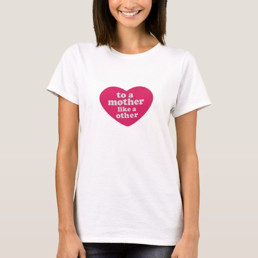 To A Mother Like No Other Heart T-shirt (Voorkant)