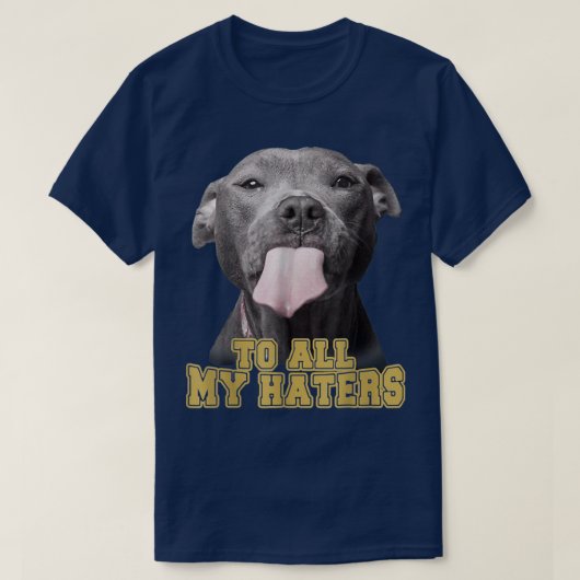 To All My Haters Funny Pitbull Dog Owner Dog Dad T-shirt (Design voorkant)