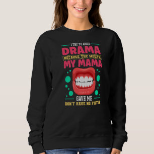 To Avoid Drama Because The Mouth My Mama Gave Me Trui