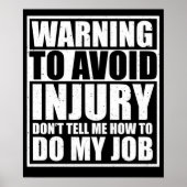 To Avoid Injury Don't Tell Me How to Do My Job Poster (Voorkant)