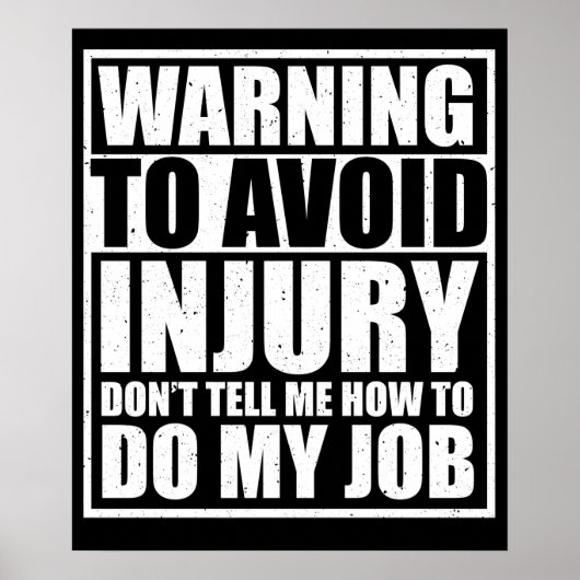 To Avoid Injury Don't Tell Me How to Do My Job Poster (Voorkant)