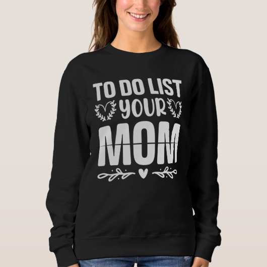 To Do List Your Mom  Sarcastic Saying 3 Trui (Voorkant)