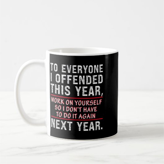 To Everyone I Offended This Year Work On Yourself  Koffiemok (Links)