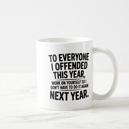 To Everyone I Offended This Year Work On Yourself  Koffiemok (Rechts)