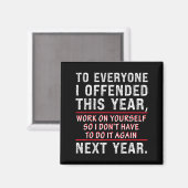 To Everyone I Offended This Year Work On Yourself  Magneet (Voorkant / Achterkant)