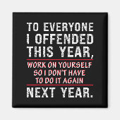 To Everyone I Offended This Year Work On Yourself  Magneet (Voorkant)