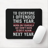 To Everyone I Offended This Year Work On Yourself Muismat (Met muis)