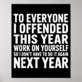 To Everyone I Offended This Year Work On Yourself  Poster (Voorkant)