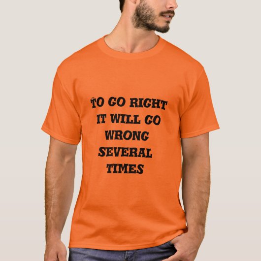 to go right it will go wrong several times t-shirt (Voorkant)