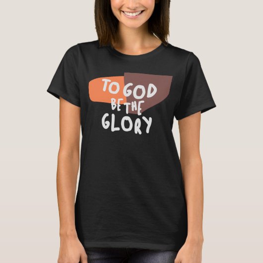To God Be the Glory - Inspirerende Christelijke qu T-shirt (Voorkant)