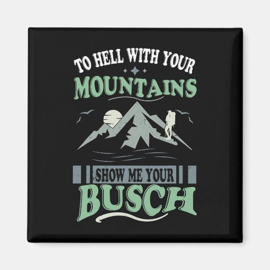 To Hell With Your Mountains Show Me Your Busch Fun Magneet (Voorkant)