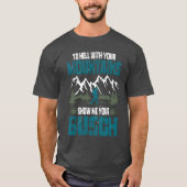 To Hell with Your Mountains Show me Your Busch Fun T-shirt (Voorkant)