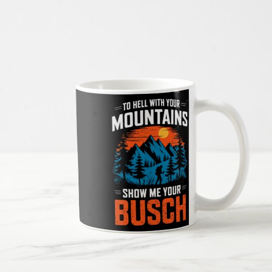 To Hell With Your Mountains Show Me Your Busch Hik Koffiemok (Rechts)