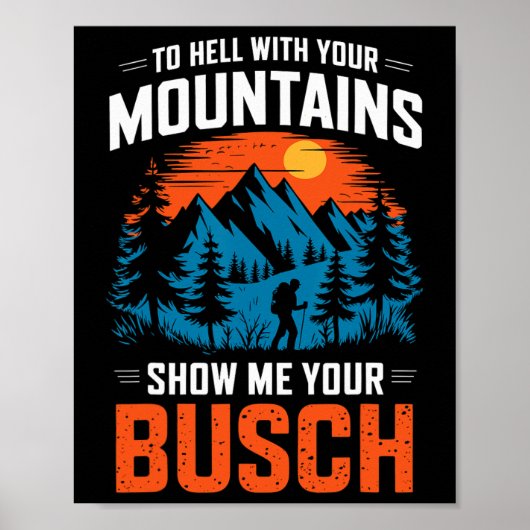 To Hell With Your Mountains Show Me Your Busch Hik Poster (Voorkant)