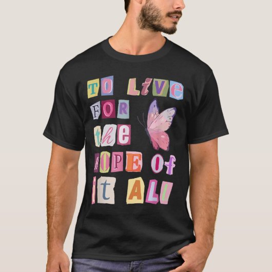 To Live For The Hope Of It Music  T-shirt (Voorkant)