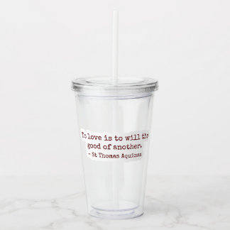 To Love Is to Will the Good of Another Clear Cup Acryl Drinkbeker