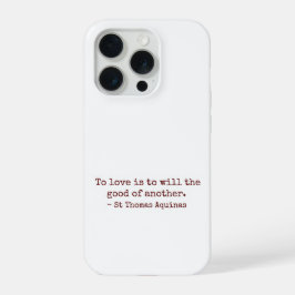 To Love Is to Will the Good of Another IPhone Case iPhone 15 Pro Case