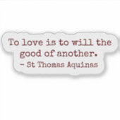 To Love Is to Will the Good of Another Sticker (Voorkant)