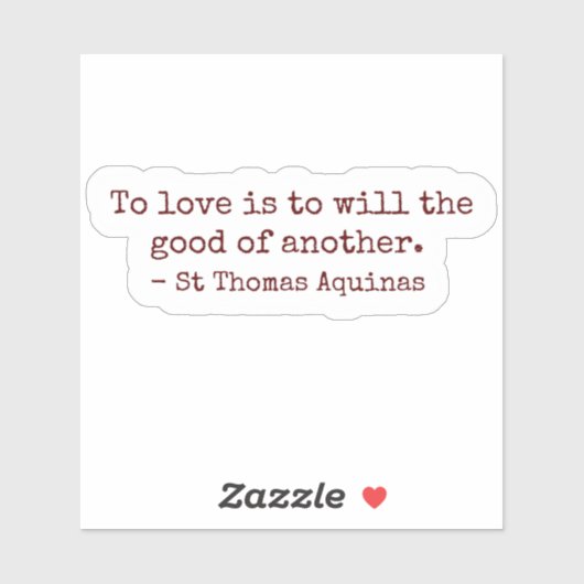 To Love Is to Will the Good of Another Sticker (Vel)