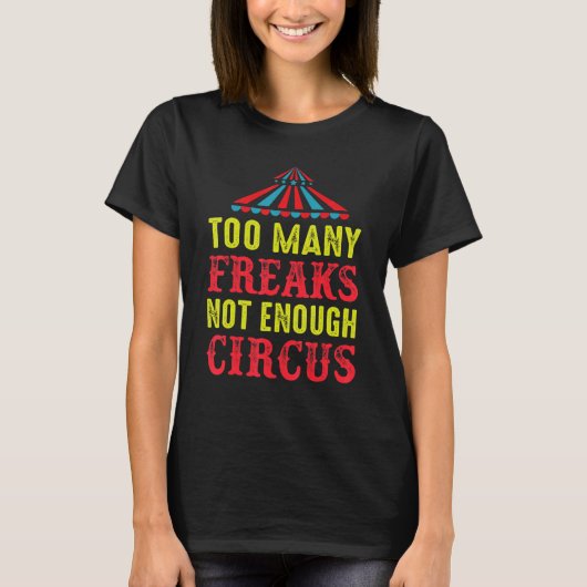 To Many Freaks Not Enough Circus Artist Circus T-shirt (Voorkant)