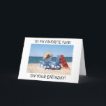 TO MY FAVOIRE TWIN ON YOUR BIRTHDAY AT THE BEACH KAART<br><div class="desc">TO MY FAVOIRE TWIN ON YOUR BIRTHDAY AT THE BEACH OR ANYWHERE ENJOY YOUR SPECIAL DAY!</div>