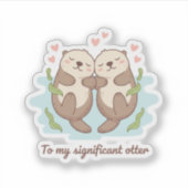 To My Significant Otter Cute Couple Holding Hands  Sticker (Voorkant)